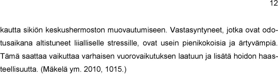 stressille, ovat usein pienikokoisia ja ärtyvämpiä.