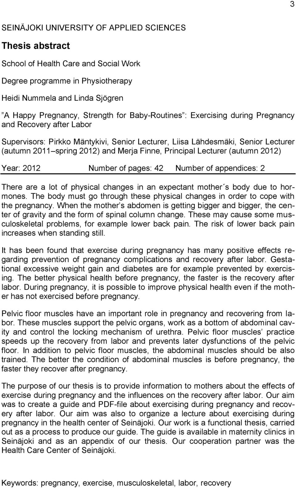 Principal Lecturer (autumn 2012) Year: 2012 Number of pages: 42 Number of appendices: 2 There are a lot of physical changes in an expectant mother s body due to hormones.