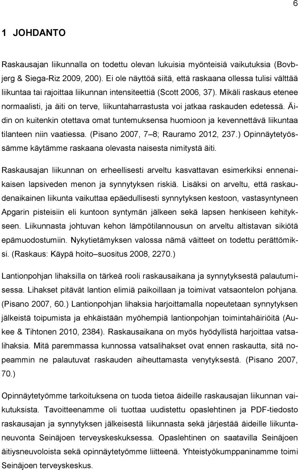 Mikäli raskaus etenee normaalisti, ja äiti on terve, liikuntaharrastusta voi jatkaa raskauden edetessä.