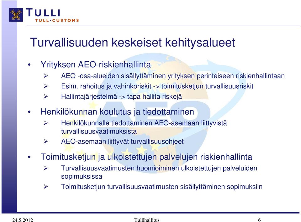 Henkilökunnalle tiedottaminen AEO-asemaan liittyvistä turvallisuusvaatimuksista AEO-asemaan liittyvät turvallisuusohjeet Toimitusketjun ja ulkoistettujen