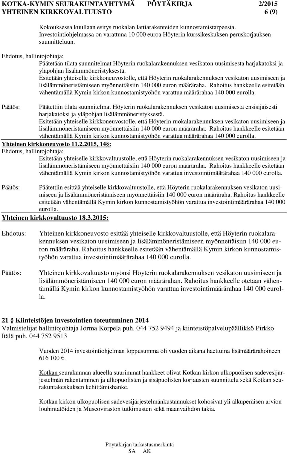 Päätetään tilata suunnitelmat Höyterin ruokalarakennuksen vesikaton uusimisesta harjakatoksi ja yläpohjan lisälämmöneristyksestä.