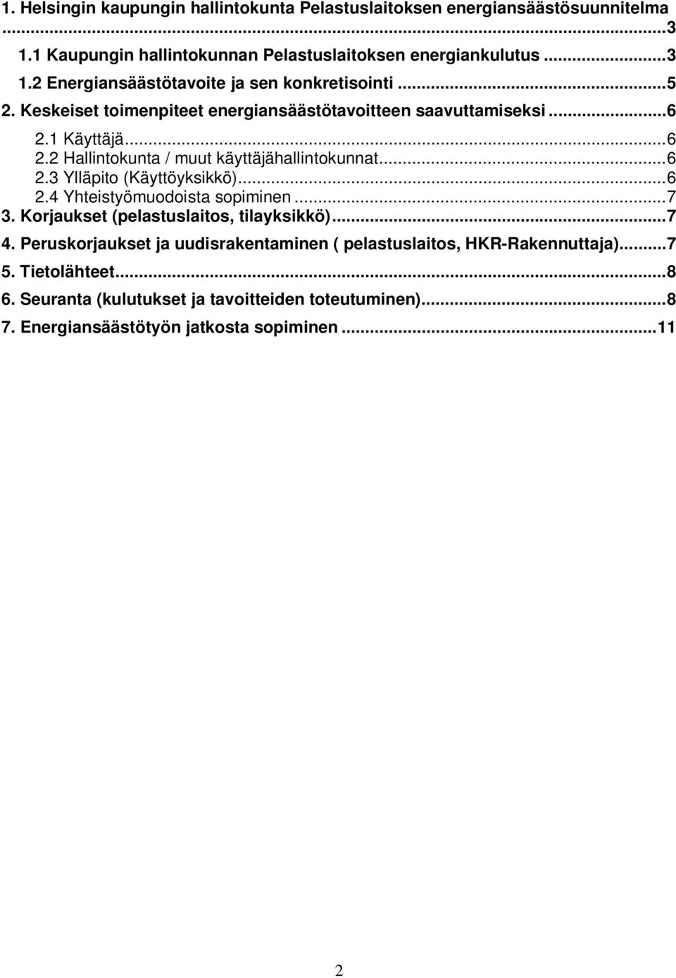 .. 6 2.4 Yhteistyömuodoista sopiminen... 7 3. Korjaukset (pelastuslaitos, tilayksikkö)... 7 4. Peruskorjaukset ja uudisrakentaminen ( pelastuslaitos, HKR-Rakennuttaja).