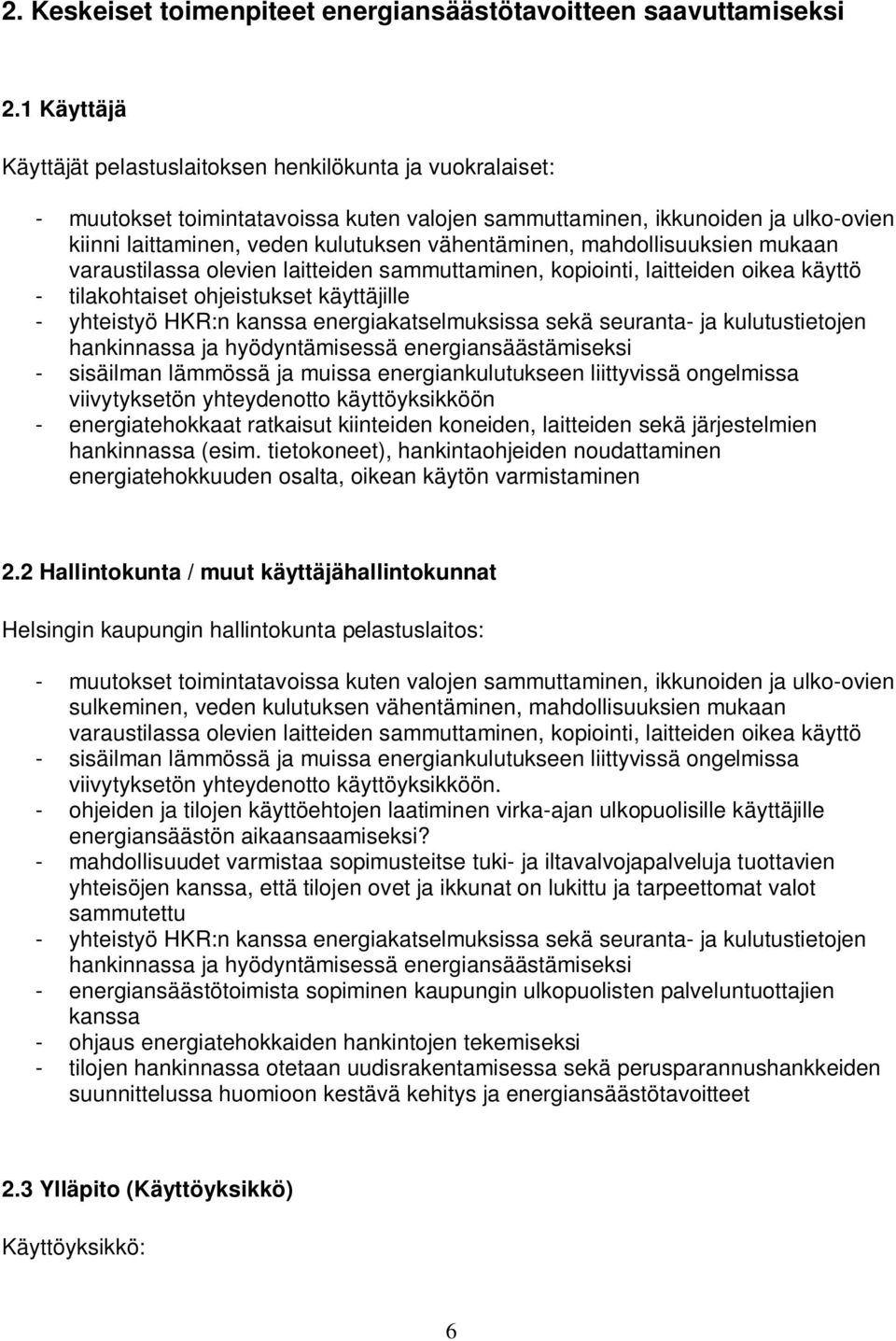 vähentäminen, mahdollisuuksien mukaan varaustilassa olevien laitteiden sammuttaminen, kopiointi, laitteiden oikea käyttö - tilakohtaiset ohjeistukset käyttäjille - yhteistyö HKR:n kanssa