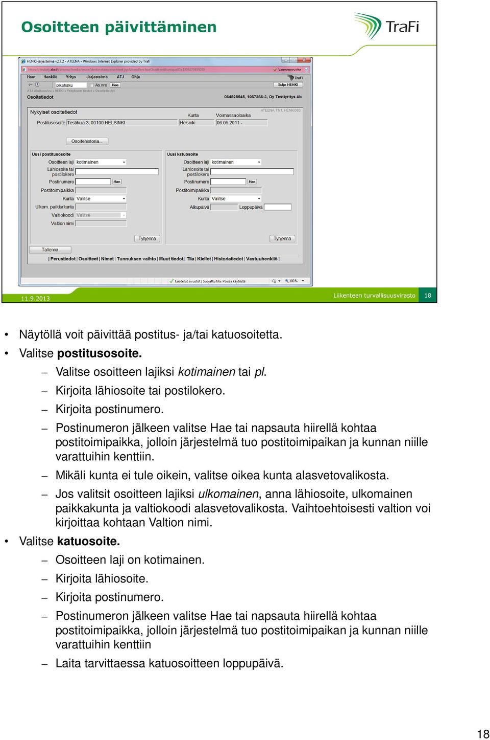 Mikäli kunta ei tule oikein, valitse oikea kunta alasvetovalikosta. Jos valitsit osoitteen lajiksi ulkomainen, anna lähiosoite, ulkomainen paikkakunta ja valtiokoodi alasvetovalikosta.