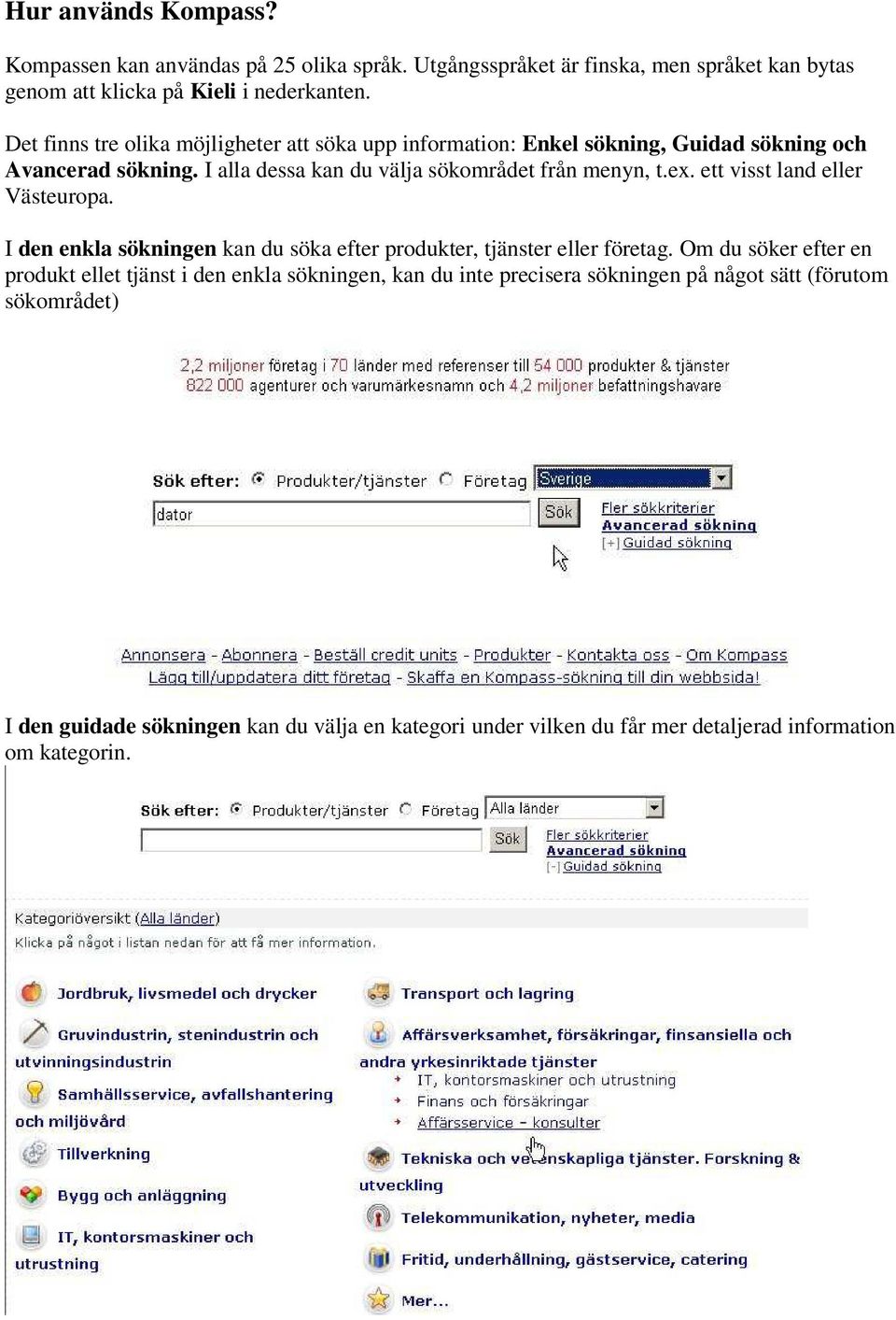 ett visst land eller Västeuropa. I den enkla sökningen kan du söka efter produkter, tjänster eller företag.