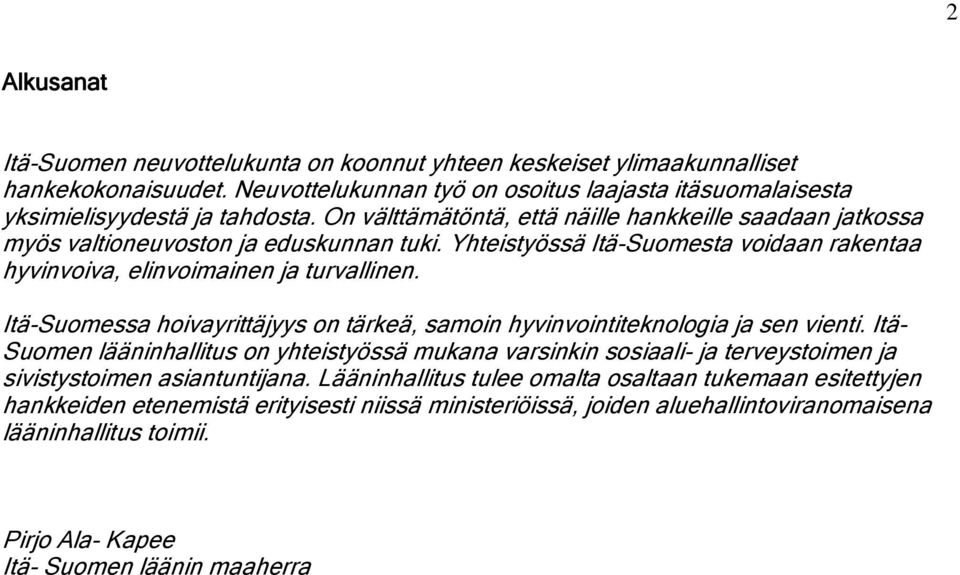 Itä-Suomessa hoivayrittäjyys on tärkeä, samoin hyvinvointiteknologia ja sen vienti.