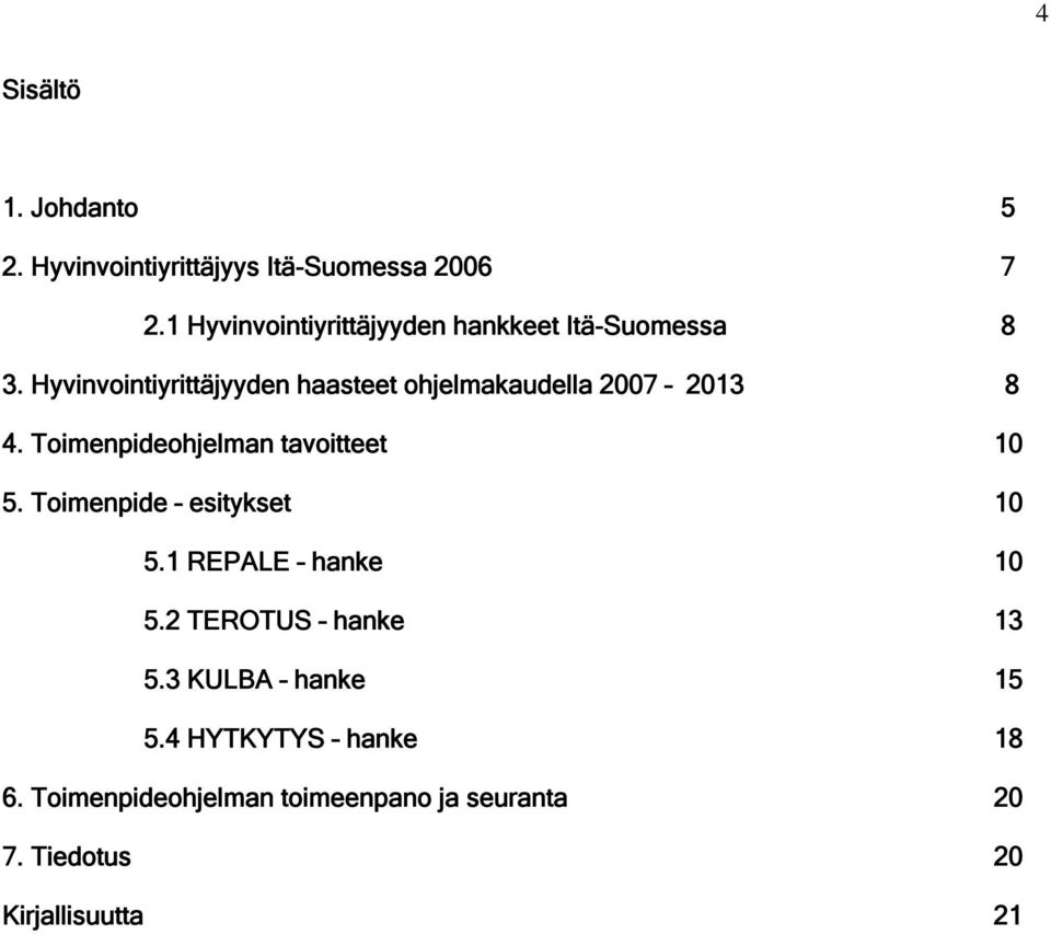 Hyvinvointiyrittäjyyden haasteet ohjelmakaudella 2007 2013 8 4. Toimenpideohjelman tavoitteet 10 5.