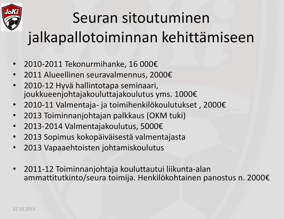 1000 2010-11 Valmentaja- ja toimihenkilökoulutukset, 2000 2013 Toiminnanjohtajan palkkaus (OKM tuki) 2013-2014 Valmentajakoulutus,