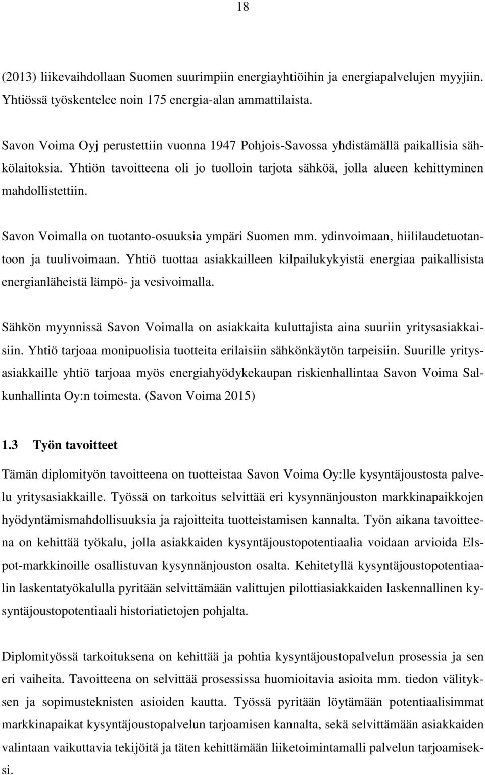 Savon Voimalla on tuotanto-osuuksia ympäri Suomen mm. ydinvoimaan, hiililaudetuotantoon ja tuulivoimaan.