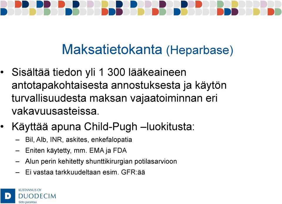 Käyttää apuna Child-Pugh luokitusta: Bil, Alb, INR, askites, enkefalopatia Eniten käytetty,