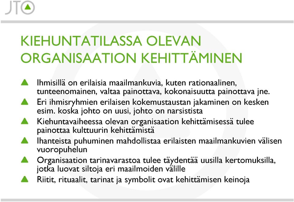 koska johto on uusi, johto on narsistista Kiehuntavaiheessa olevan organisaation kehittämisessä tulee painottaa kulttuurin kehittämistä Ihanteista puhuminen