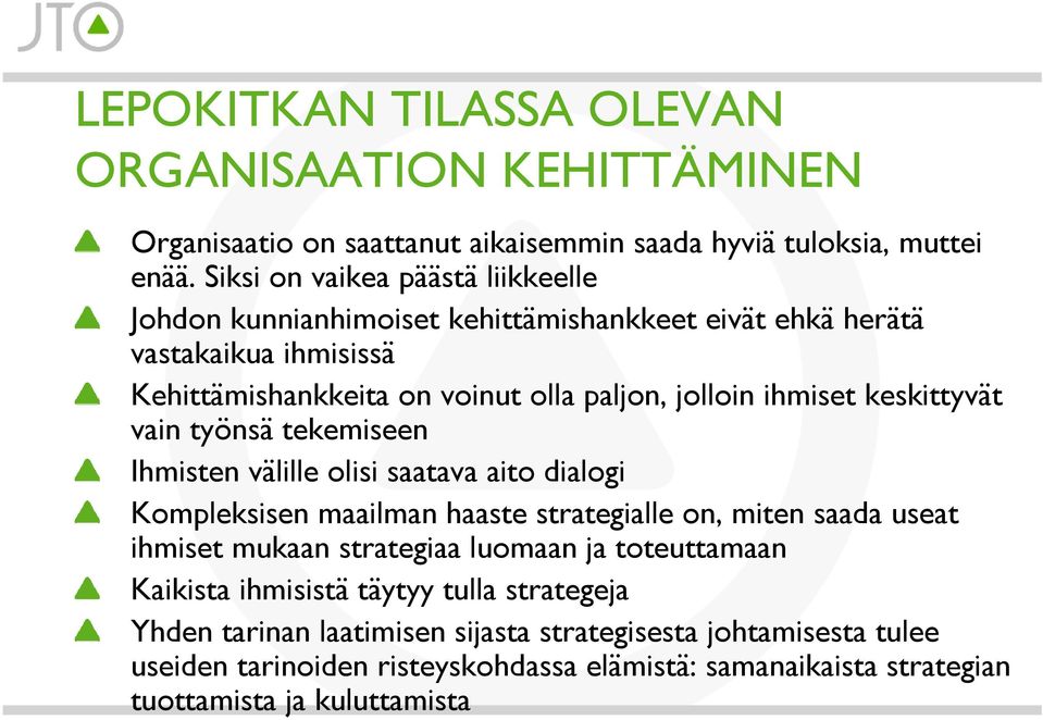 keskittyvät vain työnsä tekemiseen Ihmisten välille olisi saatava aito dialogi Kompleksisen maailman haaste strategialle on, miten saada useat ihmiset mukaan strategiaa