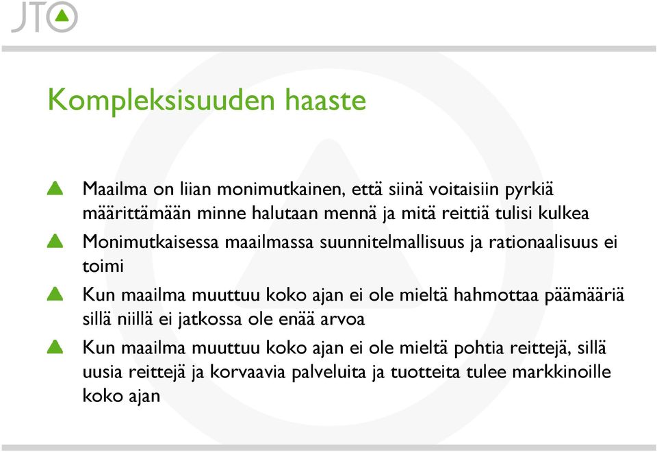 muuttuu koko ajan ei ole mieltä hahmottaa päämääriä sillä niillä ei jatkossa ole enää arvoa Kun maailma muuttuu koko