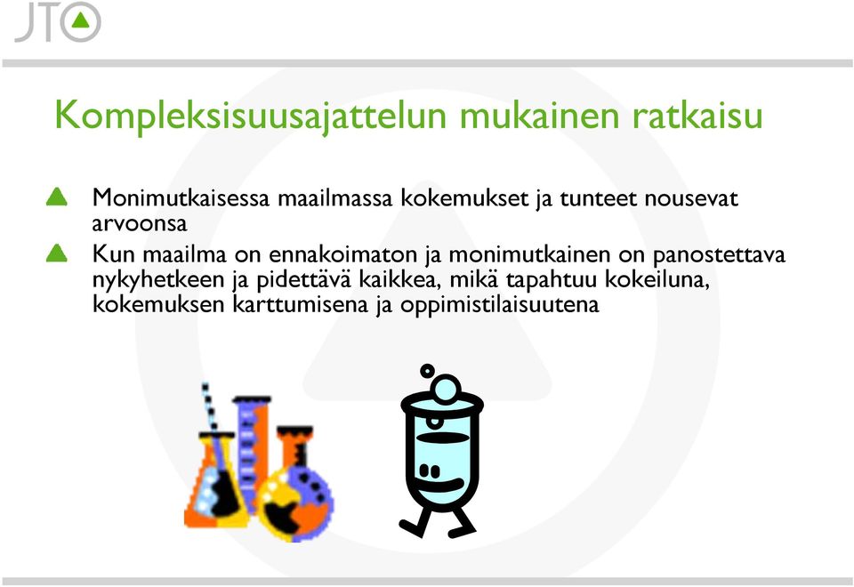 ja monimutkainen on panostettava nykyhetkeen ja pidettävä kaikkea,