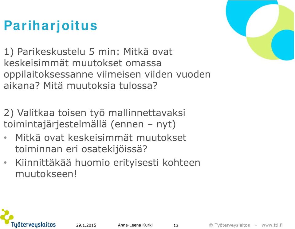 2) Valitkaa toisen työ mallinnettavaksi toimintajärjestelmällä (ennen nyt) Mitkä ovat