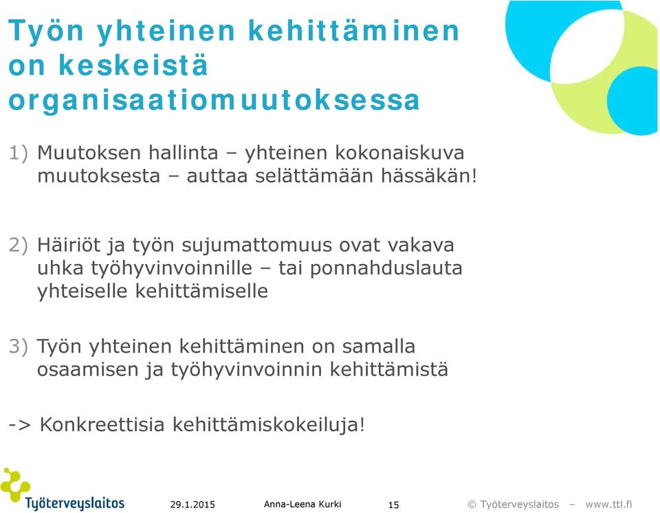 2) Häiriöt ja työn sujumattomuus ovat vakava uhka työhyvinvoinnille tai ponnahduslauta
