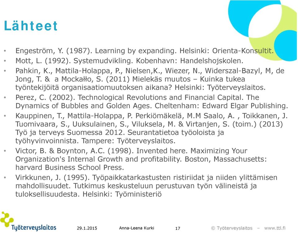 Technological Revolutions and Financial Capital. The Dynamics of Bubbles and Golden Ages. Cheltenham: Edward Elgar Publishing. Kauppinen, T., Mattila-Holappa, P. Perkiömäkelä, M.M Saalo, A.