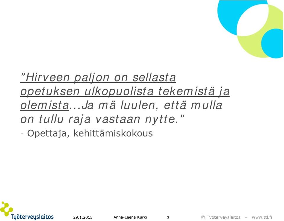 ..ja mä luulen, että mulla on tullu
