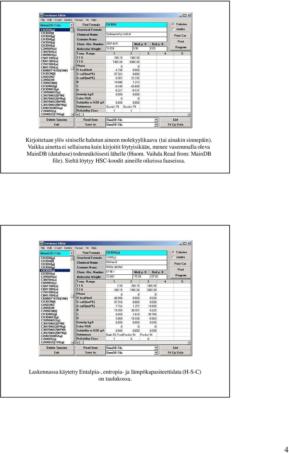 (database) todennäköisesti lähelle (Huom. Vaihda Read from: MainDB file).