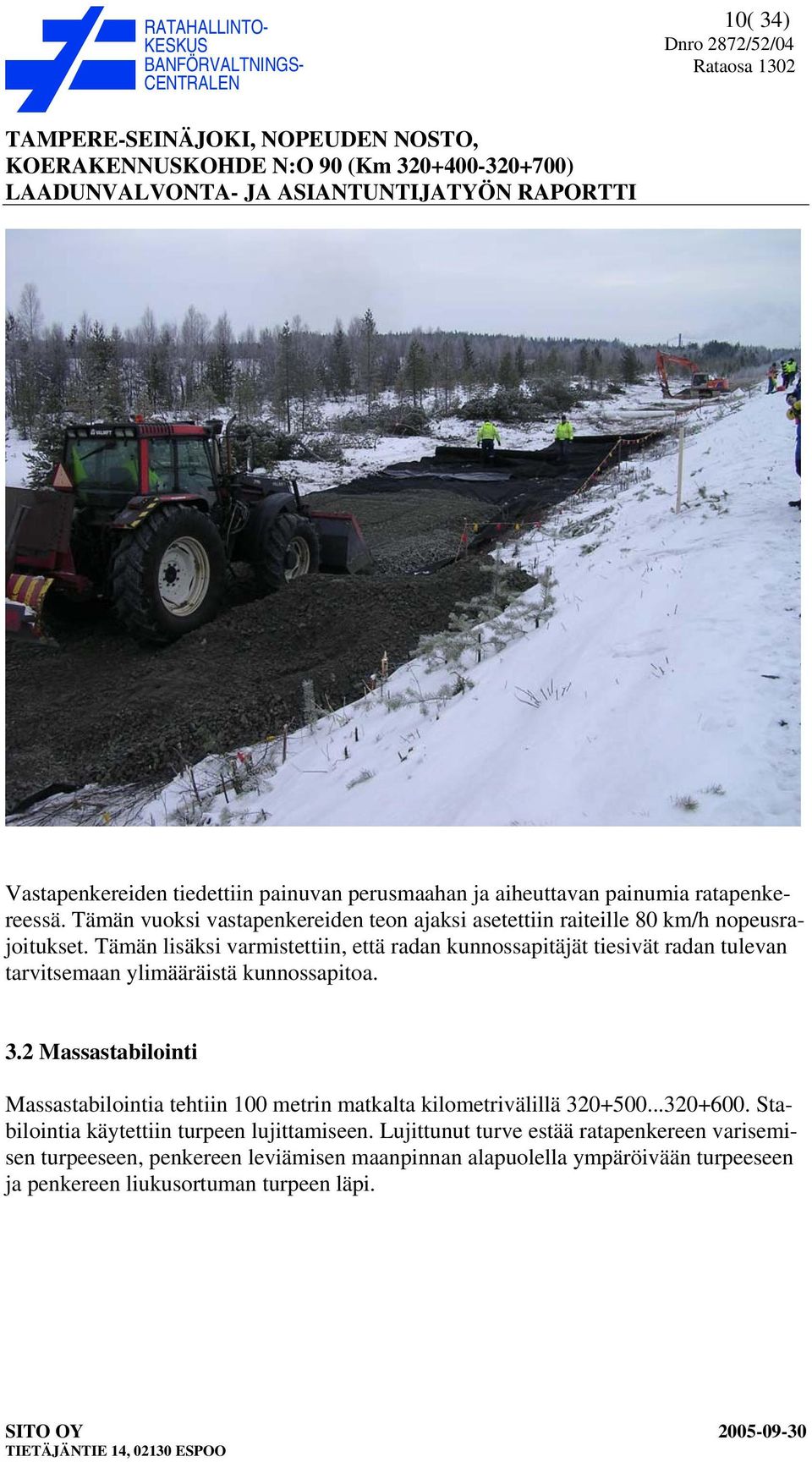 Tämän lisäksi varmistettiin, että radan kunnossapitäjät tiesivät radan tulevan tarvitsemaan ylimääräistä kunnossapitoa. 3.