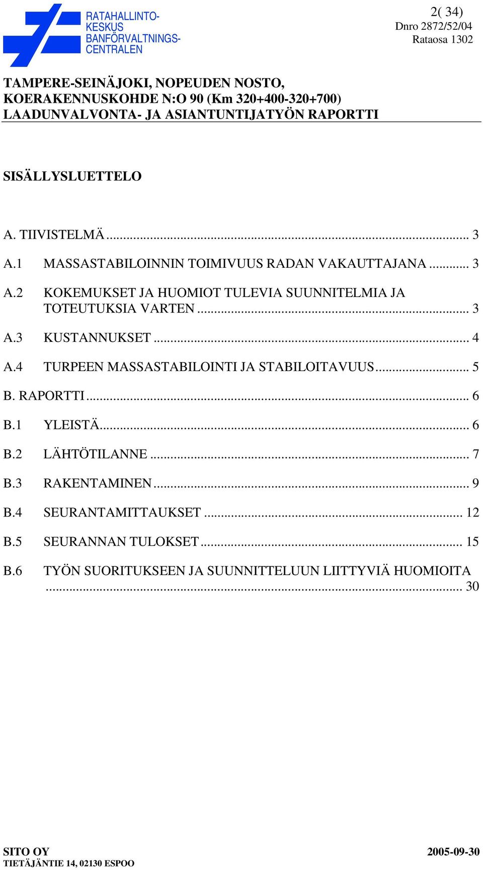 2 KOKEMUKSET JA HUOMIOT TULEVIA SUUNNITELMIA JA TOTEUTUKSIA VARTEN... 3 A.3 KUSTANNUKSET... 4 A.
