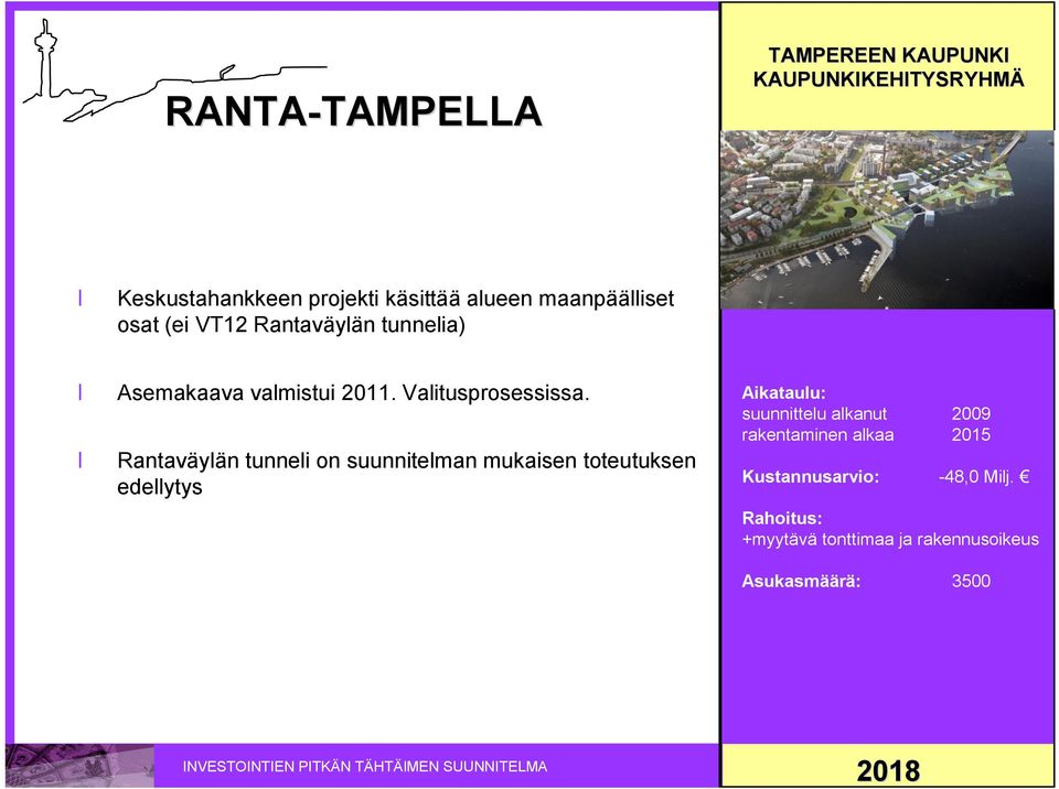 Rantaväylän tunneli on suunnitelman mukaisen toteutuksen edellytys suunnittelu alkanut 2009 rakentaminen alkaa 2015