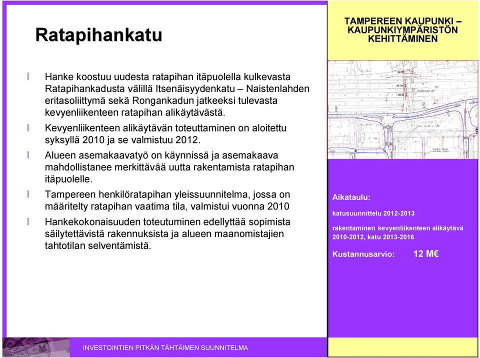 Alueen asemakaavatyö on käynnissä ja asemakaava mahdollistanee merkittävää uutta rakentamista ratapihan itäpuolelle.