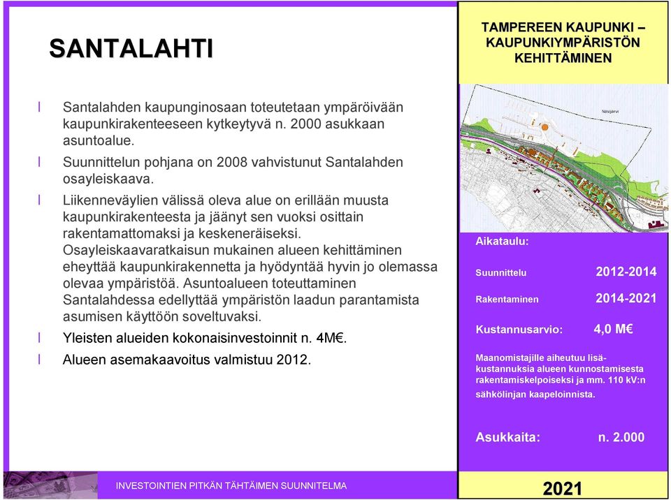 Osayleiskaavaratkaisun mukainen alueen kehittäminen eheyttää kaupunkirakennetta ja hyödyntää hyvin jo olemassa olevaa ympäristöä.