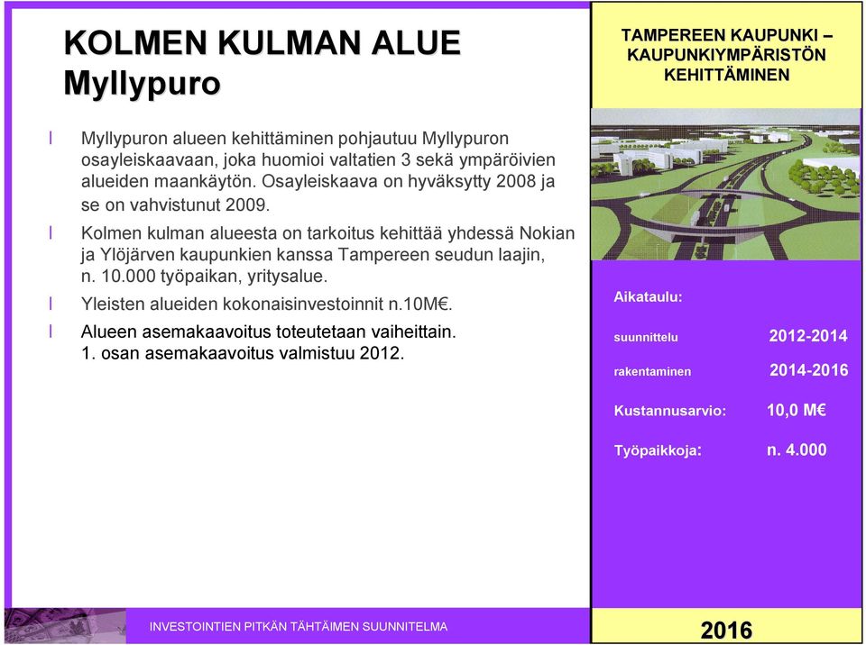 Kolmen kulman alueesta on tarkoitus kehittää yhdessä Nokian ja Ylöjärven kaupunkien kanssa Tampereen seudun laajin, n. 10.000 työpaikan, yritysalue.