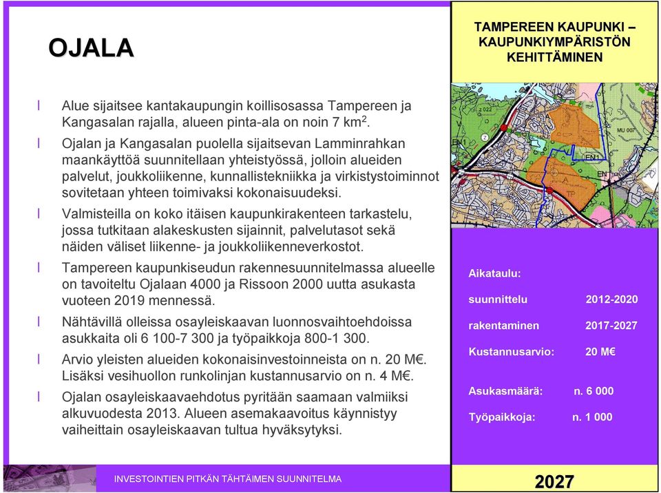 toimivaksi kokonaisuudeksi. Valmisteilla on koko itäisen kaupunkirakenteen tarkastelu, jossa tutkitaan alakeskusten sijainnit, palvelutasot sekä näiden väliset liikenne ja joukkoliikenneverkostot.