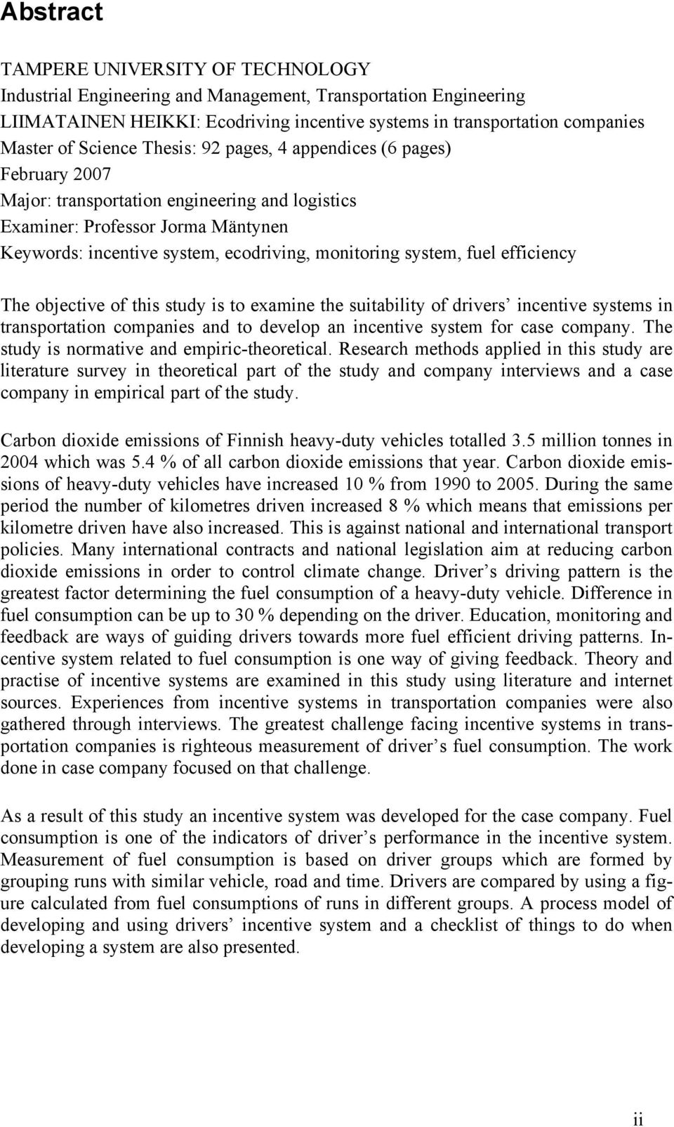 system, fuel efficiency The objective of this study is to examine the suitability of drivers incentive systems in transportation companies and to develop an incentive system for case company.