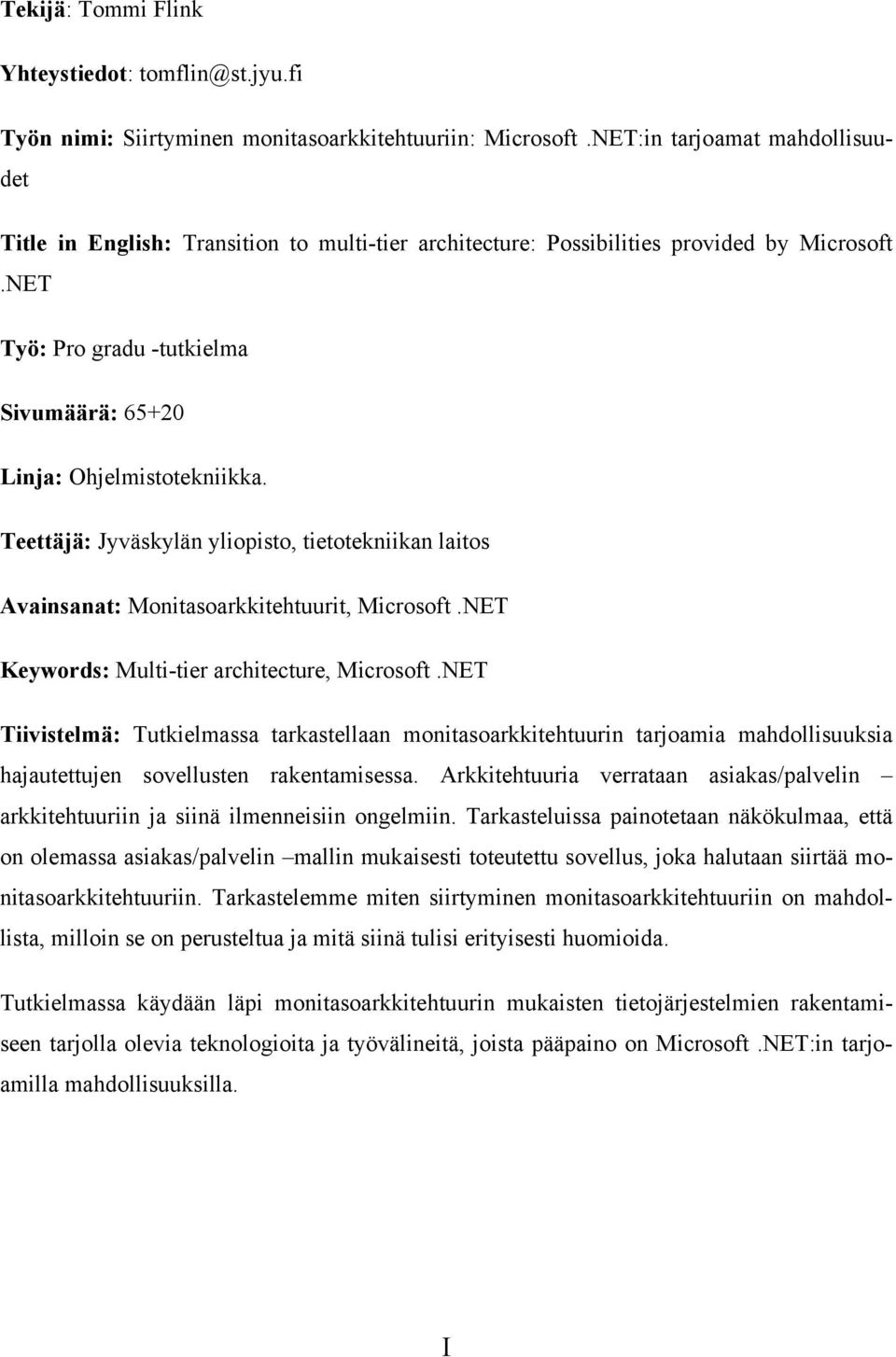 Teettäjä: Jyväskylän yliopisto, tietotekniikan laitos Avainsanat: Monitasoarkkitehtuurit, Microsoft.NET Keywords: Multi-tier architecture, Microsoft.