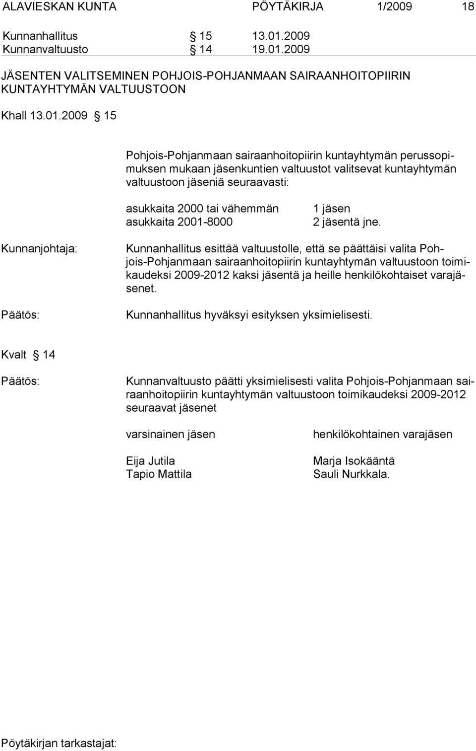 2009 JÄSENTEN VALITSEMINEN POHJOIS-POHJANMAAN SAIRAANHOITOPIIRIN KUNTAYHTYMÄN VALTUUSTOON Khall 13.01.