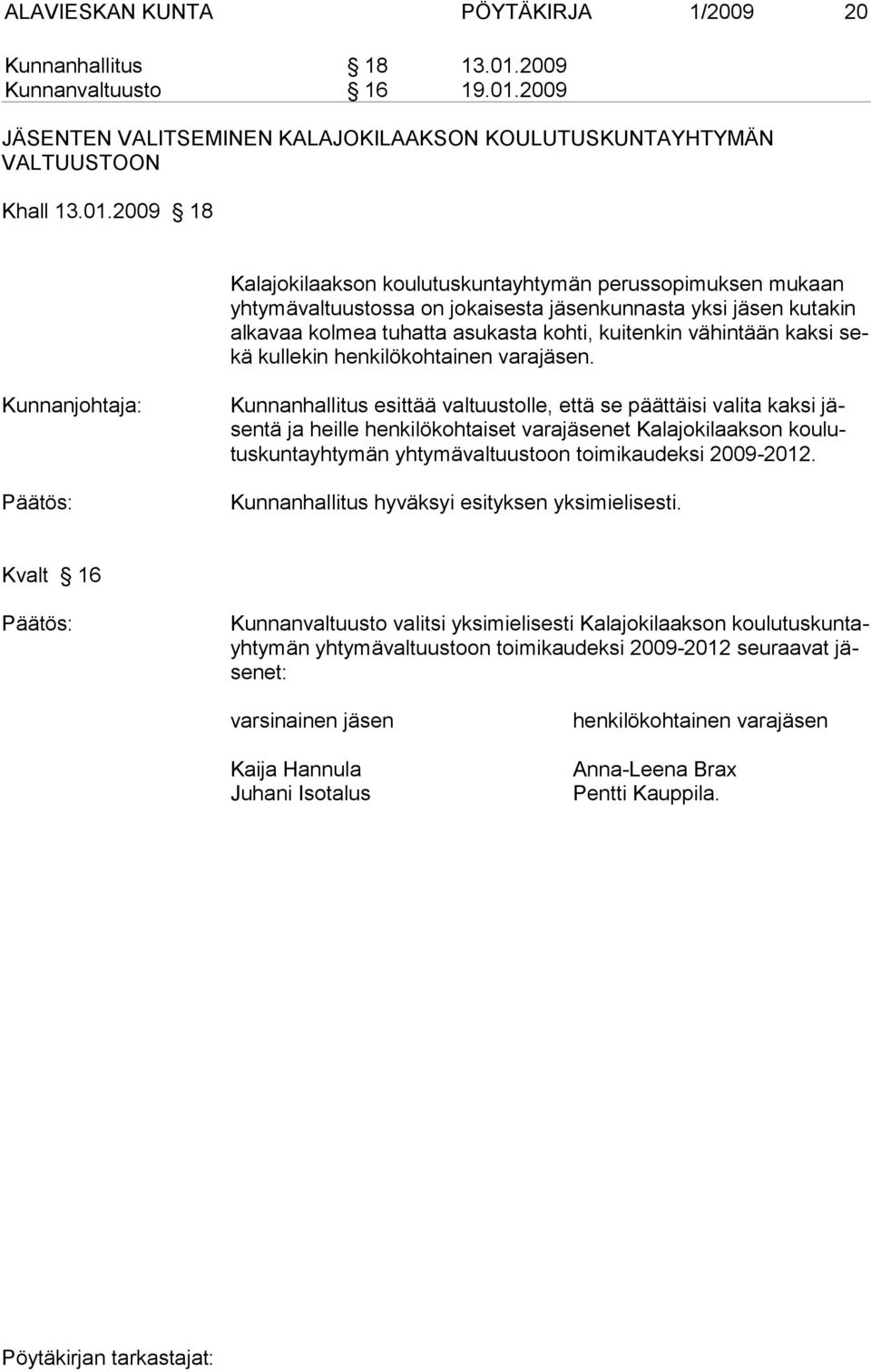 2009 JÄSENTEN VALITSEMINEN KALAJOKILAAKSON KOULUTUSKUNTAYHTYMÄN VALTUUSTOON Khall 13.01.