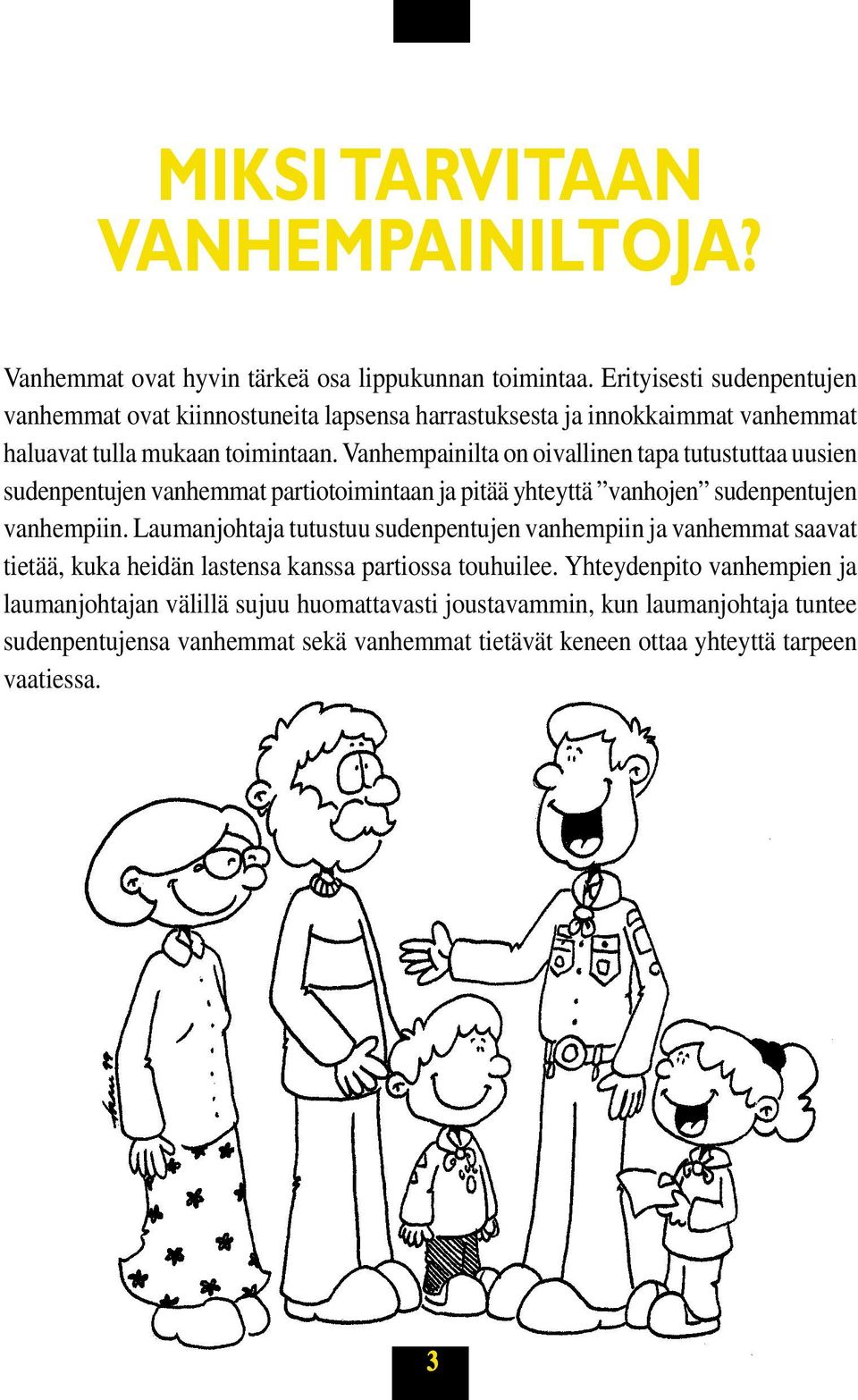 Vanhempainilta on oivallinen tapa tutustuttaa uusien sudenpentujen vanhemmat partiotoimintaan ja pitää yhteyttä vanhojen sudenpentujen vanhempiin.