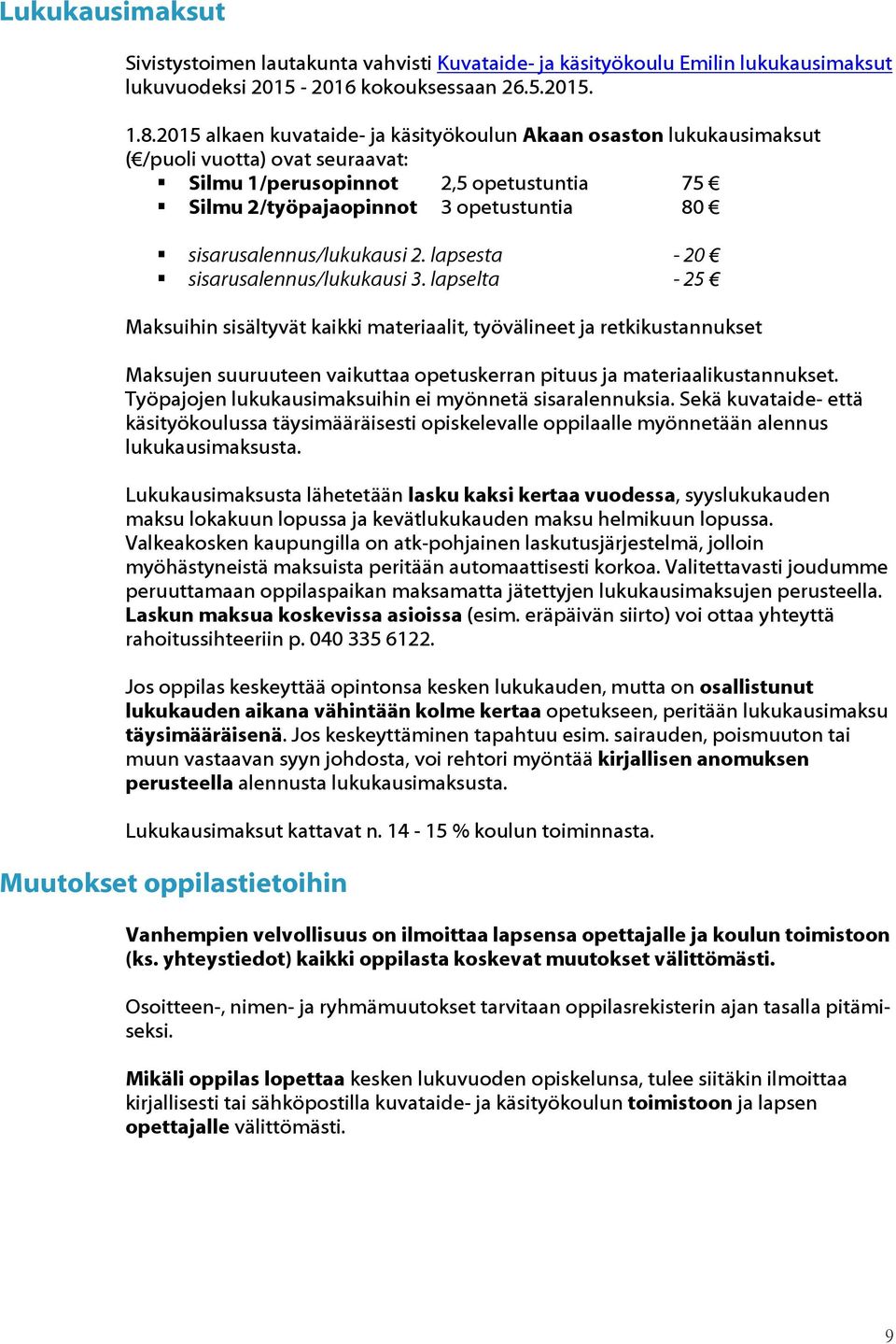 sisarusalennus/lukukausi 2. lapsesta - 20 sisarusalennus/lukukausi 3.