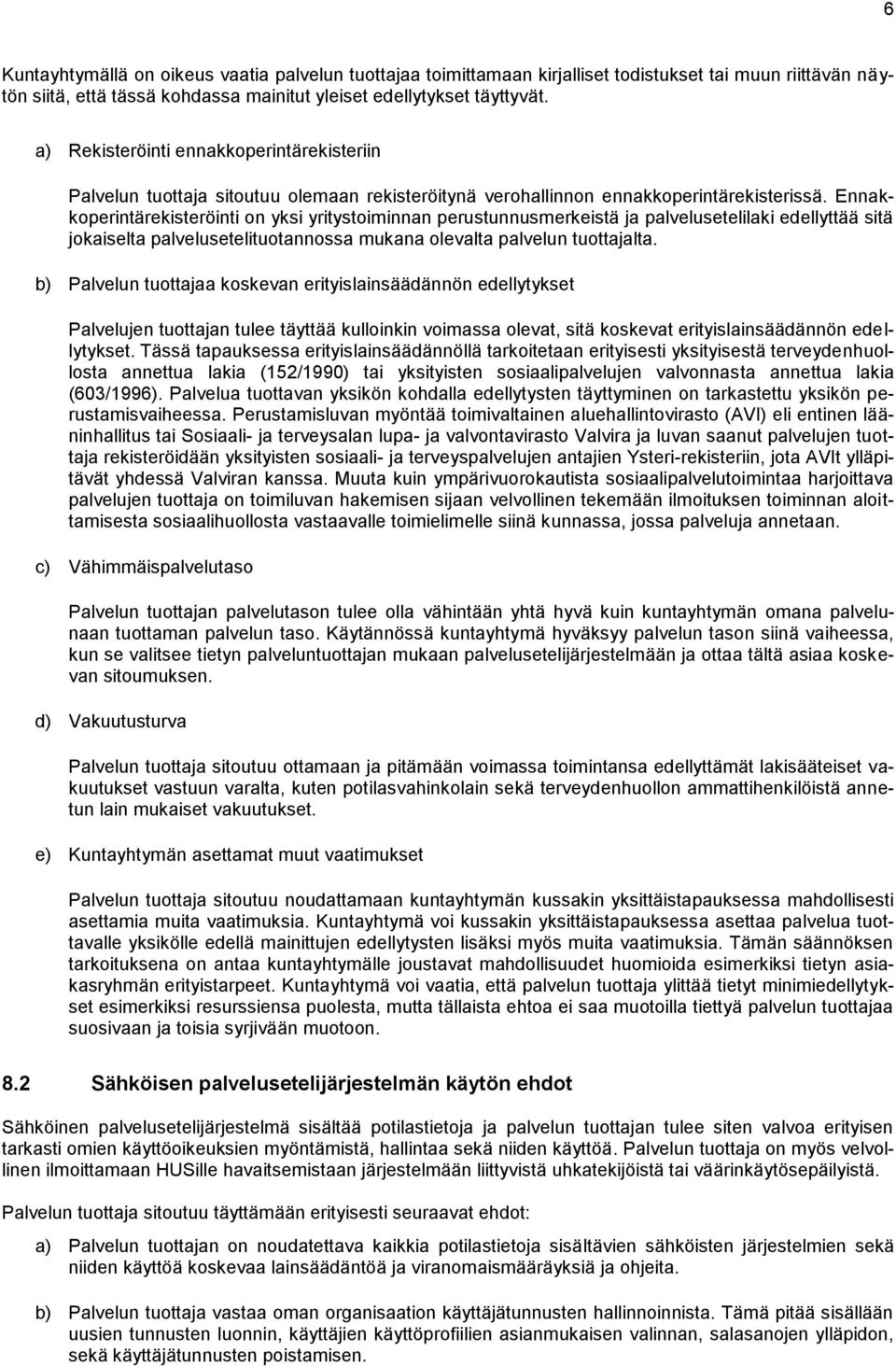 Ennakkoperintärekisteröinti on yksi yritystoiminnan perustunnusmerkeistä ja palvelusetelilaki edellyttää sitä jokaiselta palvelusetelituotannossa mukana olevalta palvelun tuottajalta.