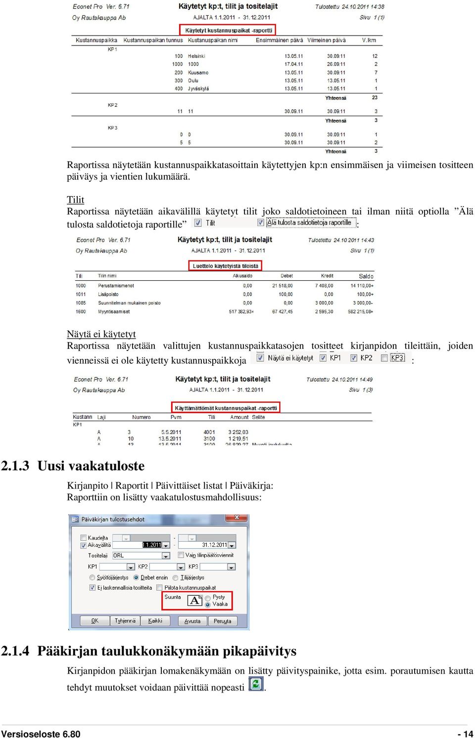 kustannuspaikkatasojen tositteet kirjanpidon tileittäin, joiden vienneissä ei ole käytetty kustannuspaikkoja : 2.1.