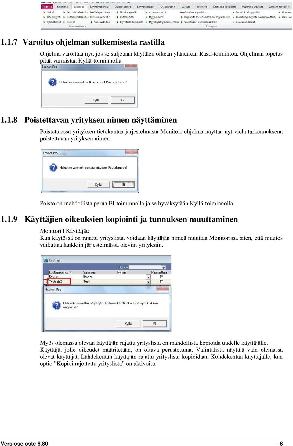 1.9 Käyttäjien oikeuksien kopiointi ja tunnuksen muuttaminen Monitori Käyttäjät: Kun käytössä on rajattu yrityslista, voidaan käyttäjän nimeä muuttaa Monitorissa siten, että muutos vaikuttaa kaikkiin