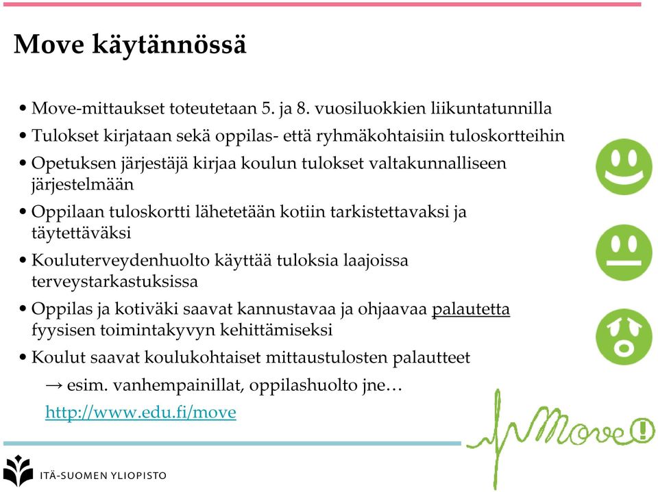 valtakunnalliseen järjestelmään Oppilaan tuloskortti lähetetään kotiin tarkistettavaksi ja täytettäväksi Kouluterveydenhuolto käyttää tuloksia