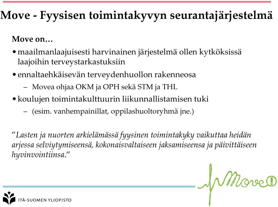 toimintakulttuurin liikunnallistamisen tuki (esim. vanhempainillat, oppilashuoltoryhmä jne.