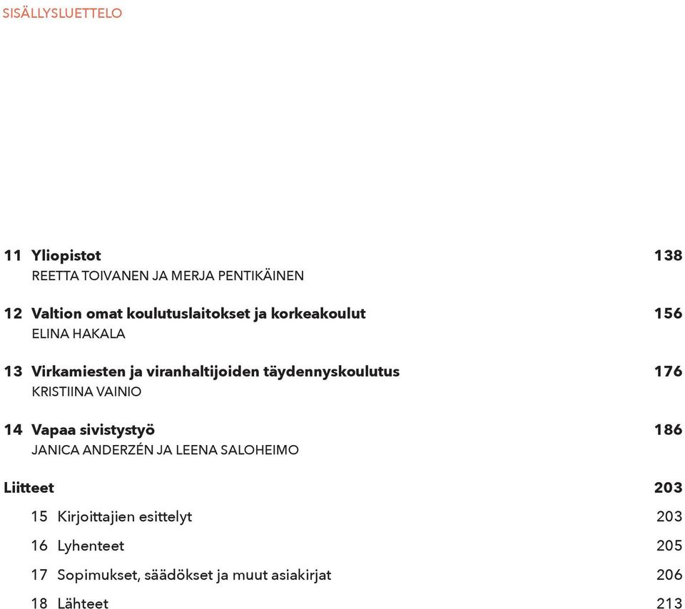 täydennyskoulutus 176 KRISTIINA VAINIO 14 Vapaa sivistystyö 186 JANICA ANDERZÉN JA LEENA SALOHEIMO