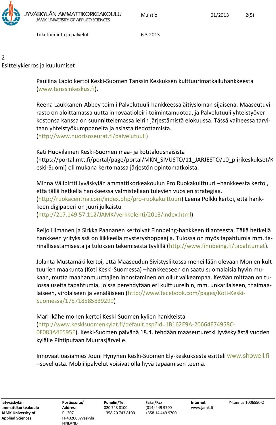 Maaseutuvirasto on aloittamassa uutta innovaatioleiri-toimintamuotoa, ja Palvelutuuli yhteistyöverkostonsa kanssa on suunnittelemassa leirin järjestämistä elokuussa.