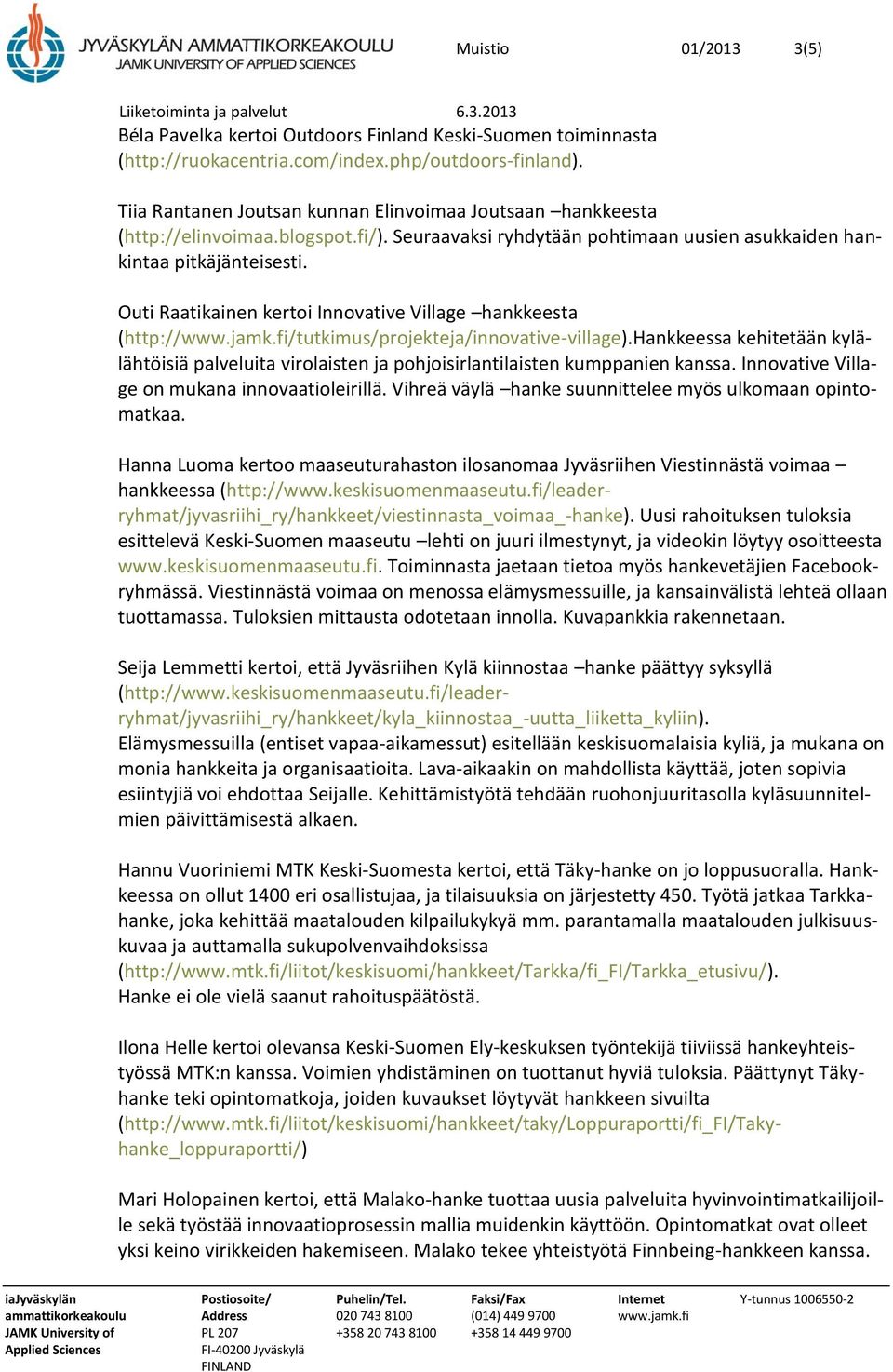 Outi Raatikainen kertoi Innovative Village hankkeesta (http://www.jamk.fi/tutkimus/projekteja/innovative-village).