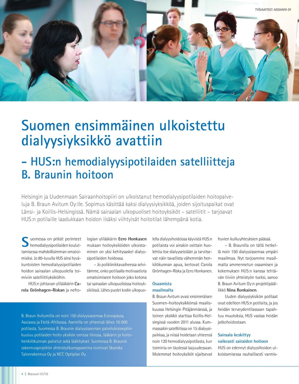 Sopimus käsittää kaksi dialyysiyksikköä, joiden sijoituspaikat ovat Länsi- ja Koillis-Helsingissä.