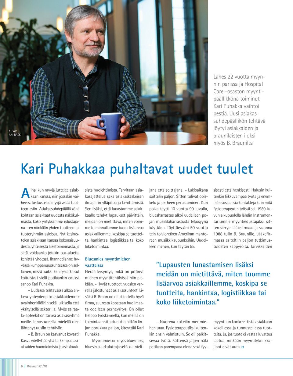 Braunilta Kari Puhakkaa puhaltavat uudet tuulet ina, kun myyjä juttelee asiakkaan kanssa, niin jossakin vaiheessa keskustelua myyjä vetää tuotteen esiin.