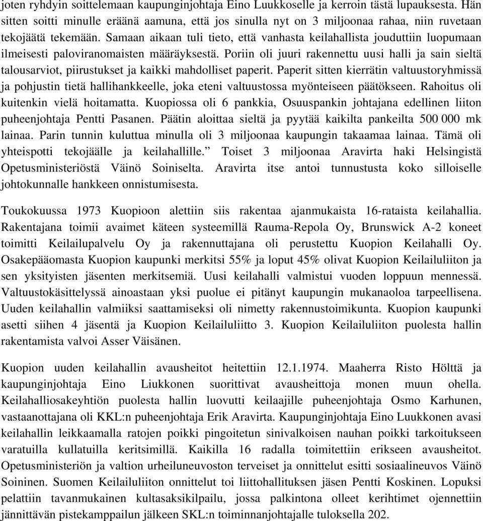Samaan aikaan tuli tieto, että vanhasta keilahallista jouduttiin luopumaan ilmeisesti paloviranomaisten määräyksestä.