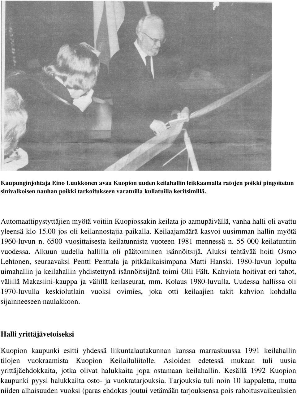 Keilaajamäärä kasvoi uusimman hallin myötä 1960-luvun n. 6500 vuosittaisesta keilatunnista vuoteen 1981 mennessä n. 55 000 keilatuntiin vuodessa. Alkuun uudella hallilla oli päätoiminen isännöitsijä.