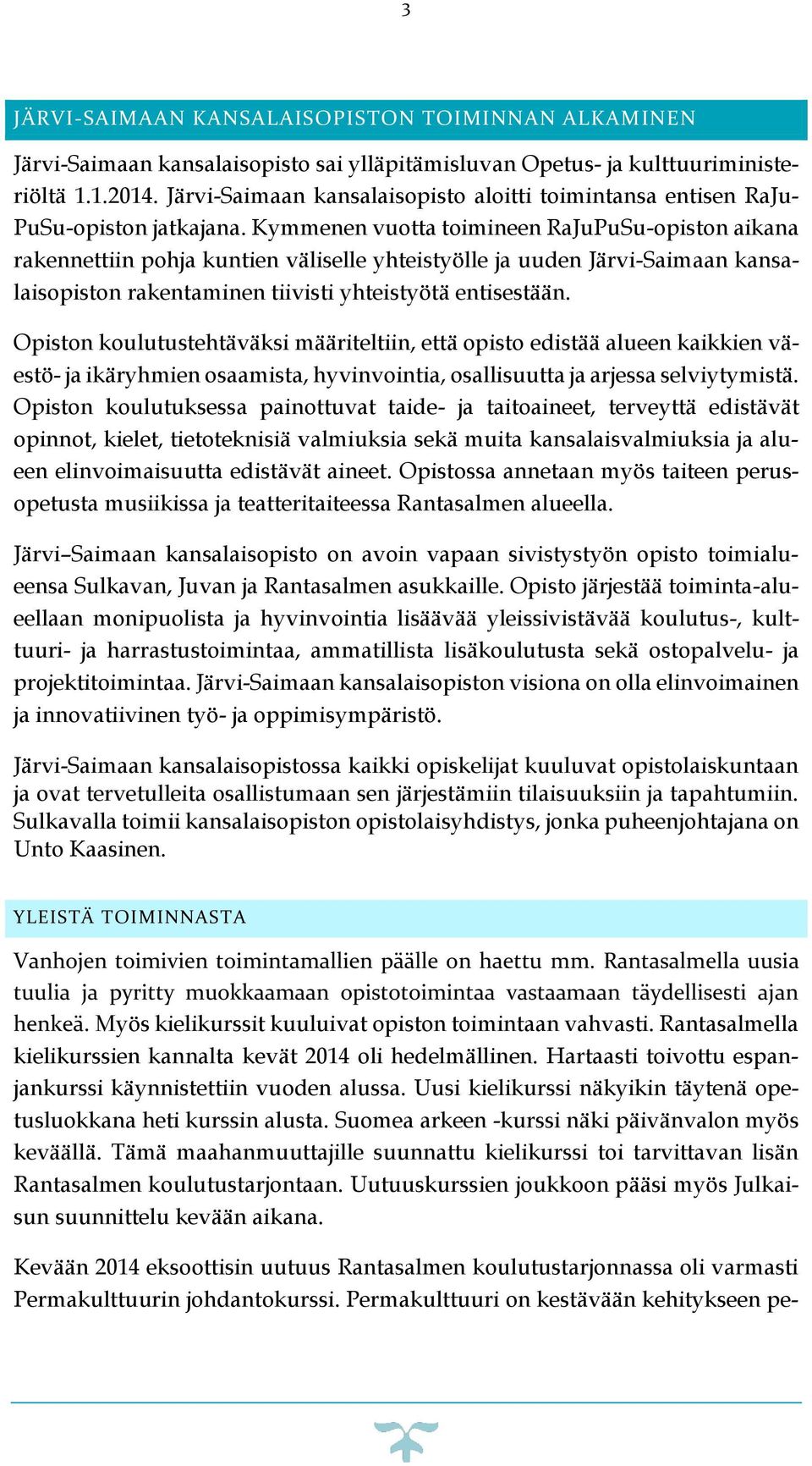 Kymmenen vuotta toimineen RaJuPuSu-opiston aikana rakennettiin pohja kuntien väliselle yhteistyölle ja uuden Järvi-Saimaan kansalaisopiston rakentaminen tiivisti yhteistyötä entisestään.