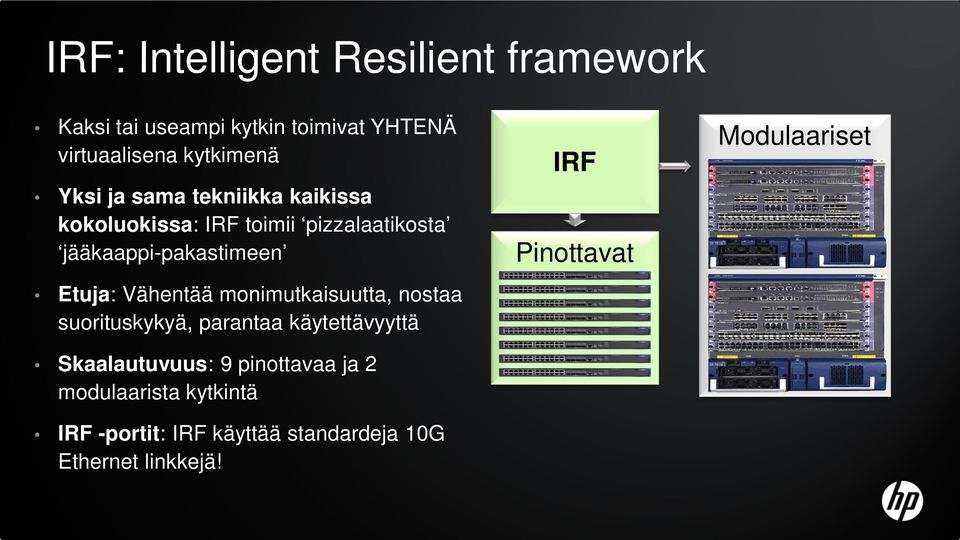 Vähentää monimutkaisuutta, nostaa suorituskykyä, parantaa käytettävyyttä Skaalautuvuus: 9 pinottavaa ja